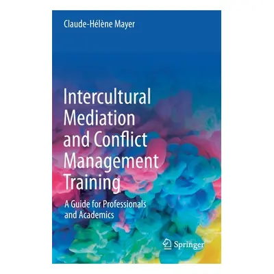 "Intercultural Mediation and Conflict Management Training: A Guide for Professionals and Academi