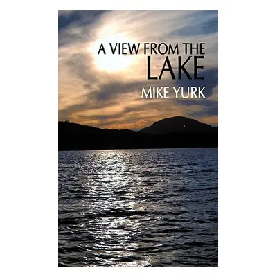 "A View From The Lake" - "" ("Yurk Mike")