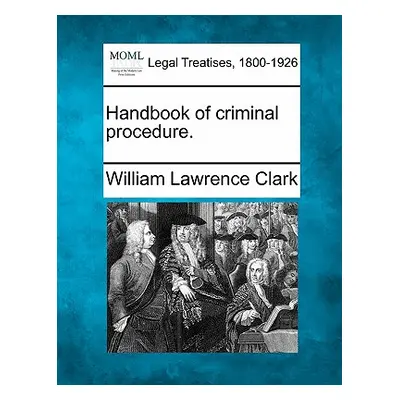 "Handbook of criminal procedure." - "" ("Clark William Lawrence")