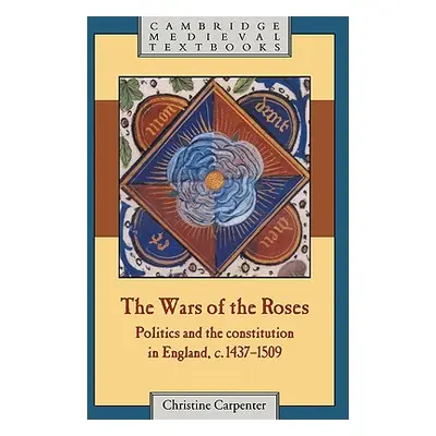 "The Wars of the Roses: Politics and the Constitution in England, C.1437-1509" - "" ("Carpenter 