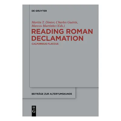 "Reading Roman Declamation - Calpurnius Flaccus" - "" ("Dinter Martin T.")