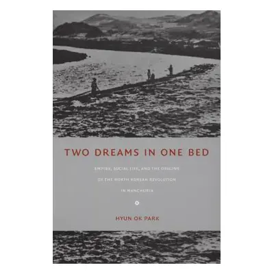 "Two Dreams in One Bed: Empire, Social Life, and the Origins of the North Korean Revolution in M