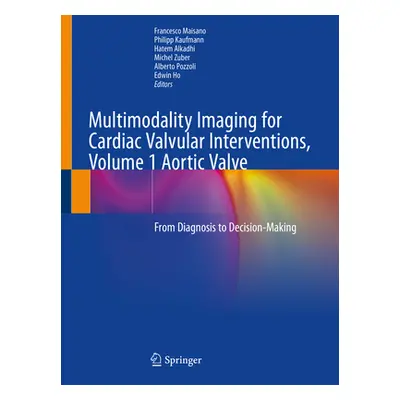 "Multimodality Imaging for Cardiac Valvular Interventions, Volume 1 Aortic Valve: From Diagnosis