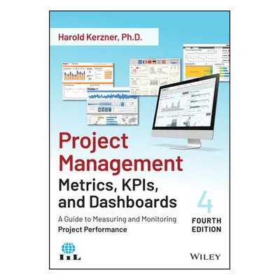 "Project Management Metrics, Kpis, and Dashboards: A Guide to Measuring and Monitoring Project P