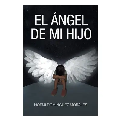 "El ngel de mi hijo" - "" ("Domnguez Morales Noem")