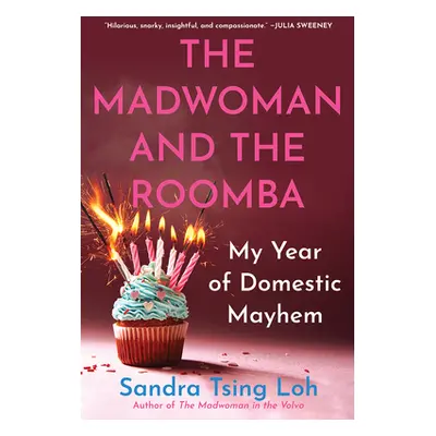 "The Madwoman and the Roomba: My Year of Domestic Mayhem" - "" ("Loh Sandra Tsing")