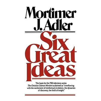 "Six Great Ideas" - "" ("Adler Mortimer J.")