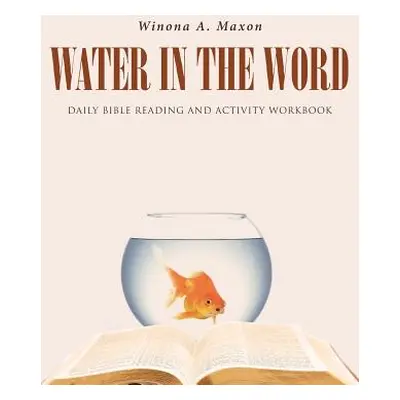 "Water in the Word: Daily Bible Reading and Activity Workbook" - "" ("Maxon Winona a.")