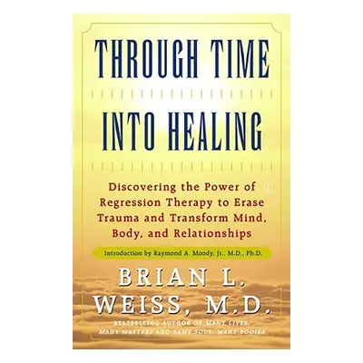 "Through Time Into Healing" - "" ("Weiss Brian L.")