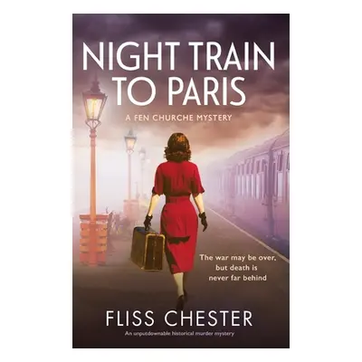 "Night Train to Paris: An unputdownable historical murder mystery" - "" ("Chester Fliss")