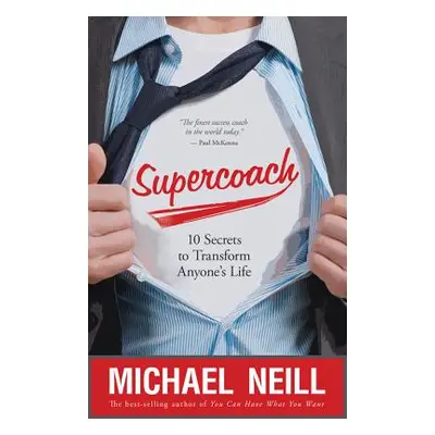 "Supercoach: 10 Secrets to Transform Anyone's Life" - "" ("Neill Michael")