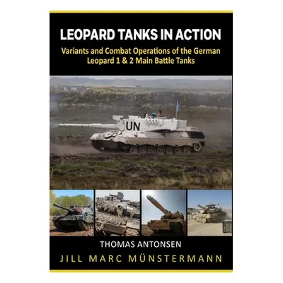 "Leopard Tanks in Action: History, Variants and Combat Operations of the German Leopard 1 & 2 Ma