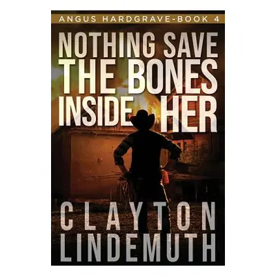 "Nothing Save the Bones Inside Her" - "" ("Lindemuth Clayton")