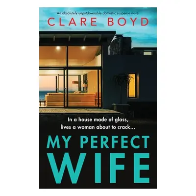 "My Perfect Wife: An absolutely unputdownable domestic suspense novel" - "" ("Boyd Clare")