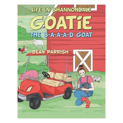 "Life in Shannondale: Goatie the B-A-A-A-D Goat" - "" ("Parrish Dean")