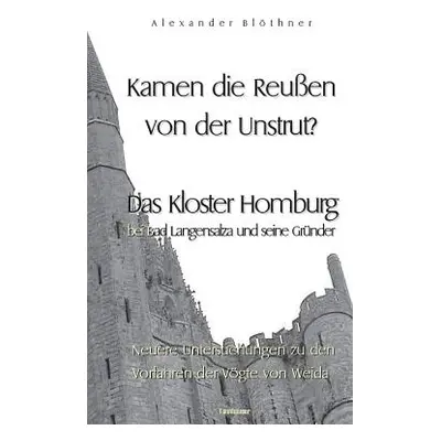 "Kamen die Reussen von der Unstrut? - Das Kloster Homburg bei Bad Langensalza und seine Grnder: 