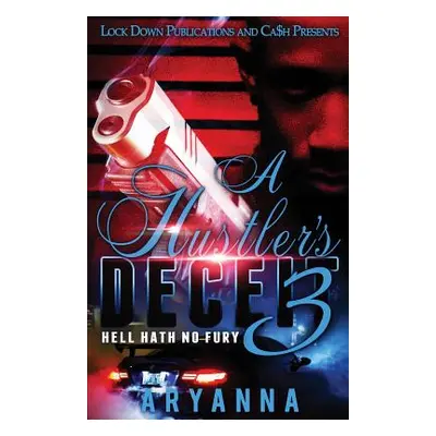 "A Hustler's Deceit 3: Hell Hath No Fury" - "" ("Aryanna")