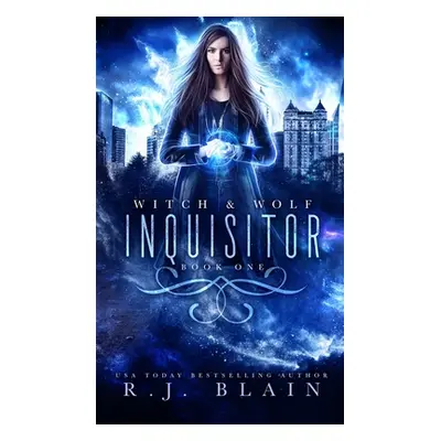 "Inquisitor: A Witch & Wolf Novel" - "" ("Blain R. J.")