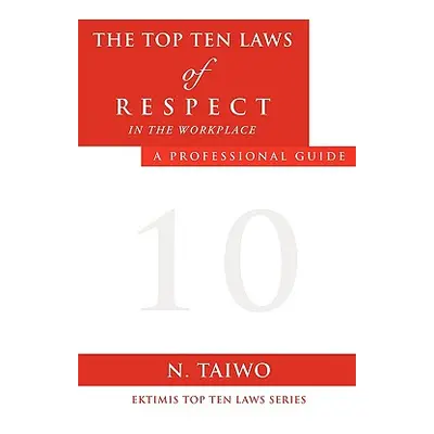 "The Top Ten Laws of Respect in the Workplace" - "" ("Taiwo N.")