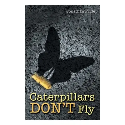 "Caterpillars Don't Fly" - "" ("Pride Jonathan")