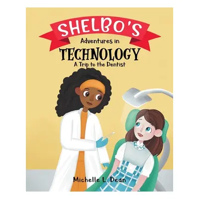 "Shelbo's Adventures in Technology: A Trip to the Dentist" - "" ("Dean Michelle L.")