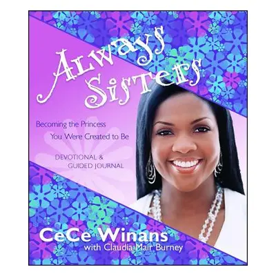 "Always Sisters: Becoming the Princess You Were Created to Be" - "" ("Winans Cece")