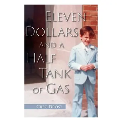 "Eleven Dollars and a Half Tank of Gas" - "" ("Drost Greg")