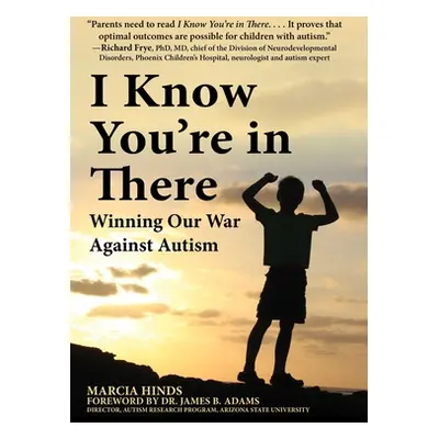 "I Know You're in There: Winning Our War Against Autism" - "" ("Hinds Marcia")