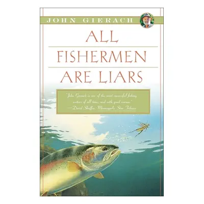 "All Fishermen Are Liars" - "" ("Gierach John")