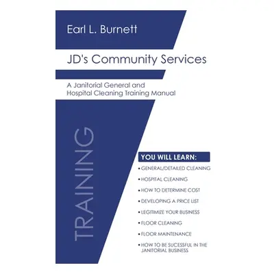 "JD's Community Services: A Janitorial General and Hospital Cleaning Training Manual" - "" ("Bur