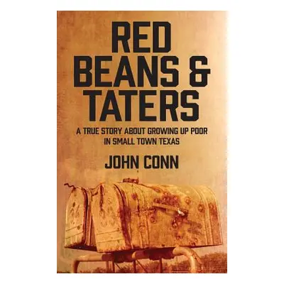 "Red Beans & Taters: A true story about growing up poor in small town Texas" - "" ("Conn John")