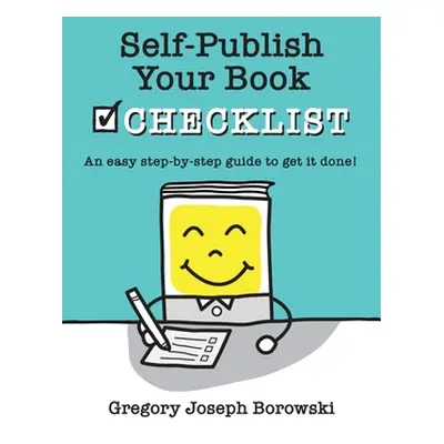 "Self-Publish Your Book Checklist" - "" ("Borowski Gregory Joseph")