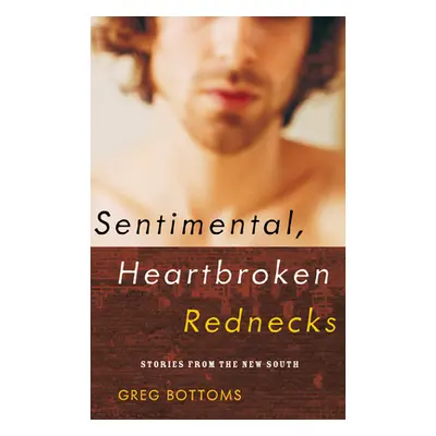 "Sentimental, Heartbroken Rednecks: Stories from the New South" - "" ("Bottoms Greg")