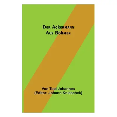 "Der Ackermann aus Bhmen" - "" ("Tepl Johannes Von")