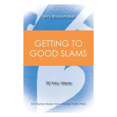 "Getting to Good Slams: 30 Key Ideas" - "" ("Bossomaier Terry")