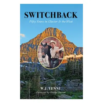 "Switchback: Fifty Years in Glacier and the West" - "" ("Yenne W. J.")