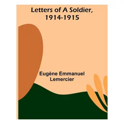 "Letters of a Soldier, 1914-1915" - "" ("Emmanuel Lemercier Eugne")