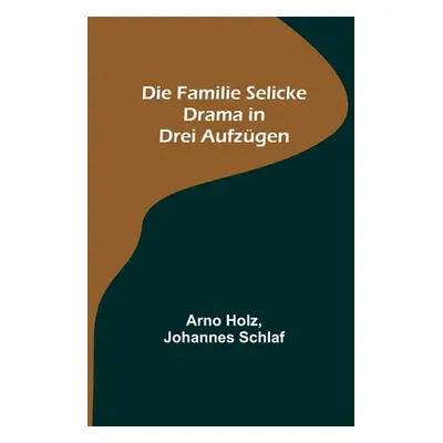 "Die Familie Selicke: Drama in drei Aufzgen" - "" ("Holz Arno")