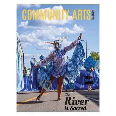 "Community Arts Magazine: The River Is Sacred" - "" ("Bennett Rose")