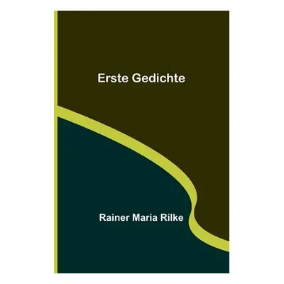 "Erste Gedichte" - "" ("Maria Rilke Rainer")