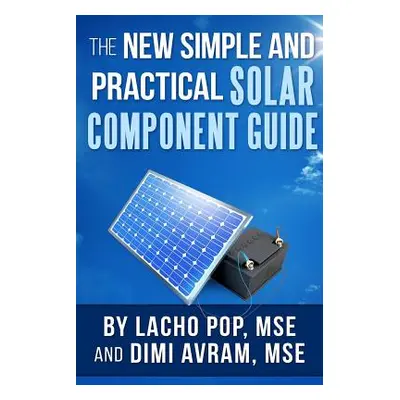 "The New Simple And Practical Solar Component Guide" - "" ("Avram Mse DIMI")