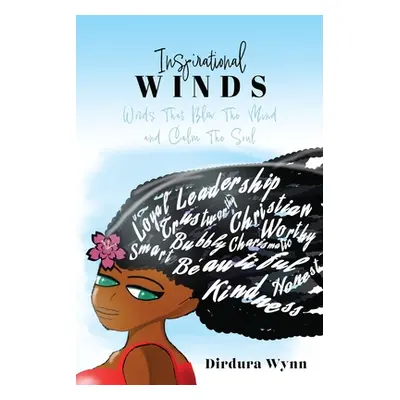 "Inspirational Winds: Words That Blow The Mind and Calm The Soul" - "" ("Wynn Dirdura")