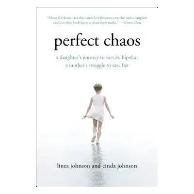 "Perfect Chaos: A Daughter's Journey to Survive Bipolar, a Mother's Struggle to Save Her" - "" (