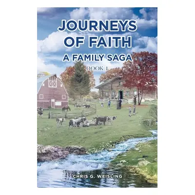 "Journeys of Faith: A Family Saga; Book 1" - "" ("Weisling Chris G.")