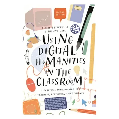 "Using Digital Humanities in the Classroom: A Practical Introduction for Teachers, Lecturers, an