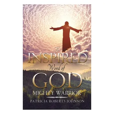 "The Inspired Word of God: Mighty Warrior" - "" ("Roberts-Johnson Patricia")