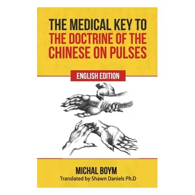 "The Medical Key to the Doctrine of the Chinese on Pulses" - "" ("Daniels Ph. D. Shawn")