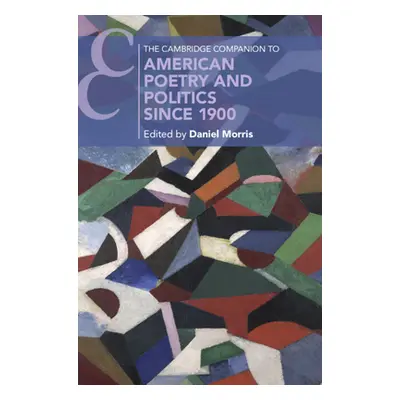 "The Cambridge Companion to American Poetry and Politics since 1900" - "" ("Morris Daniel")