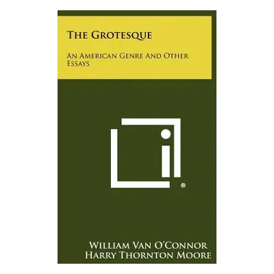 "The Grotesque: An American Genre And Other Essays" - "" ("O'Connor William Van")