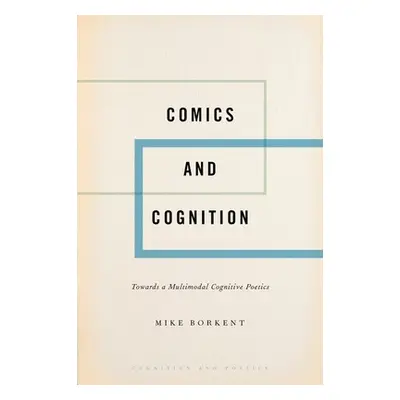 "Comics and Cognition: Toward a Multimodal Cognitive Poetics" - "" ("Borkent Mike")